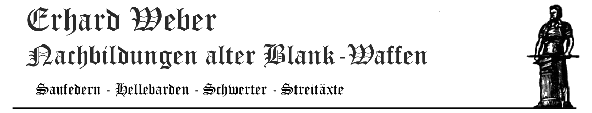Jürgen Heimann vormals Erhard Weber Nachbildungen alter Blank-Waffen Saufedern Hellebarden Schwerter Streitäxte
